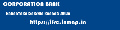 CORPORATION BANK  KARNATAKA DAKSHIN KANNAD SULLIA   ifsc code